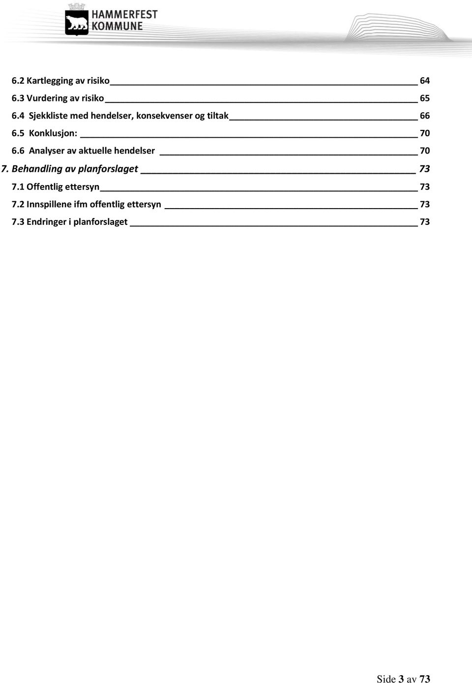 6 Analyser av aktuelle hendelser 70 7. Behandling av planforslaget 73 7.