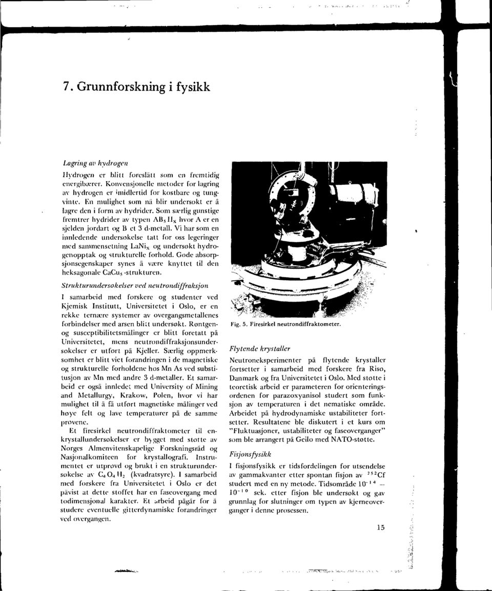 Vi har som en innledende undersokelse talt for oss legeringer med sammensetning LaNi x og undersokt hydrogenopptak og strukturelle forhold.