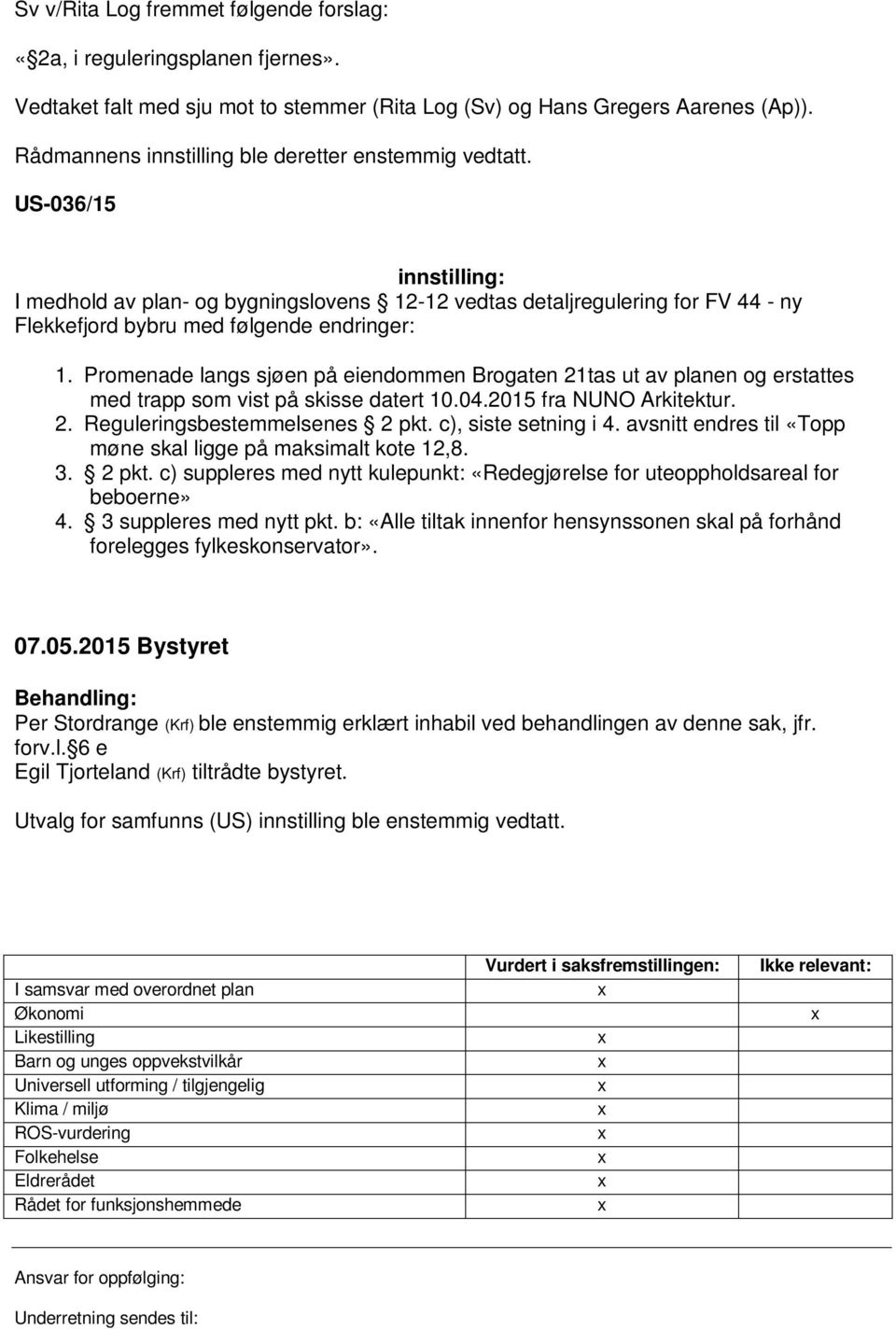 US-036/15 innstilling: I medhold av plan- og bygningslovens 12-12 vedtas detaljregulering for FV 44 - ny Flekkefjord bybru med følgende endringer: 1.