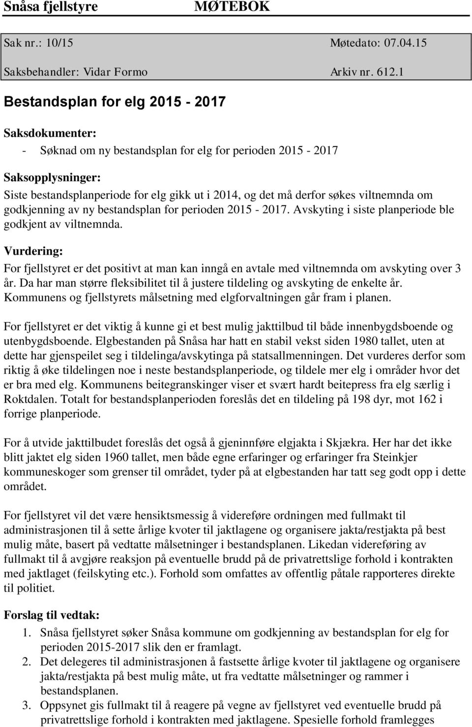 bestandsplan for perioden 2015-2017. Avskyting i siste planperiode ble godkjent av viltnemnda.