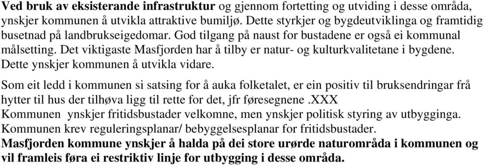 Det viktigaste Masfjorden har å tilby er natur- og kulturkvalitetane i bygdene. Dette ynskjer kommunen å utvikla vidare.