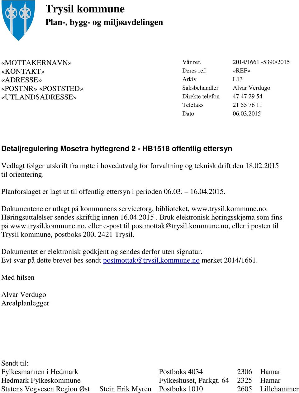 2015 Detaljregulering Mosetra hyttegrend 2 - HB1518 offentlig ettersyn Vedlagt følger utskrift fra møte i hovedutvalg for forvaltning og teknisk drift den 18.02.2015 til orientering.