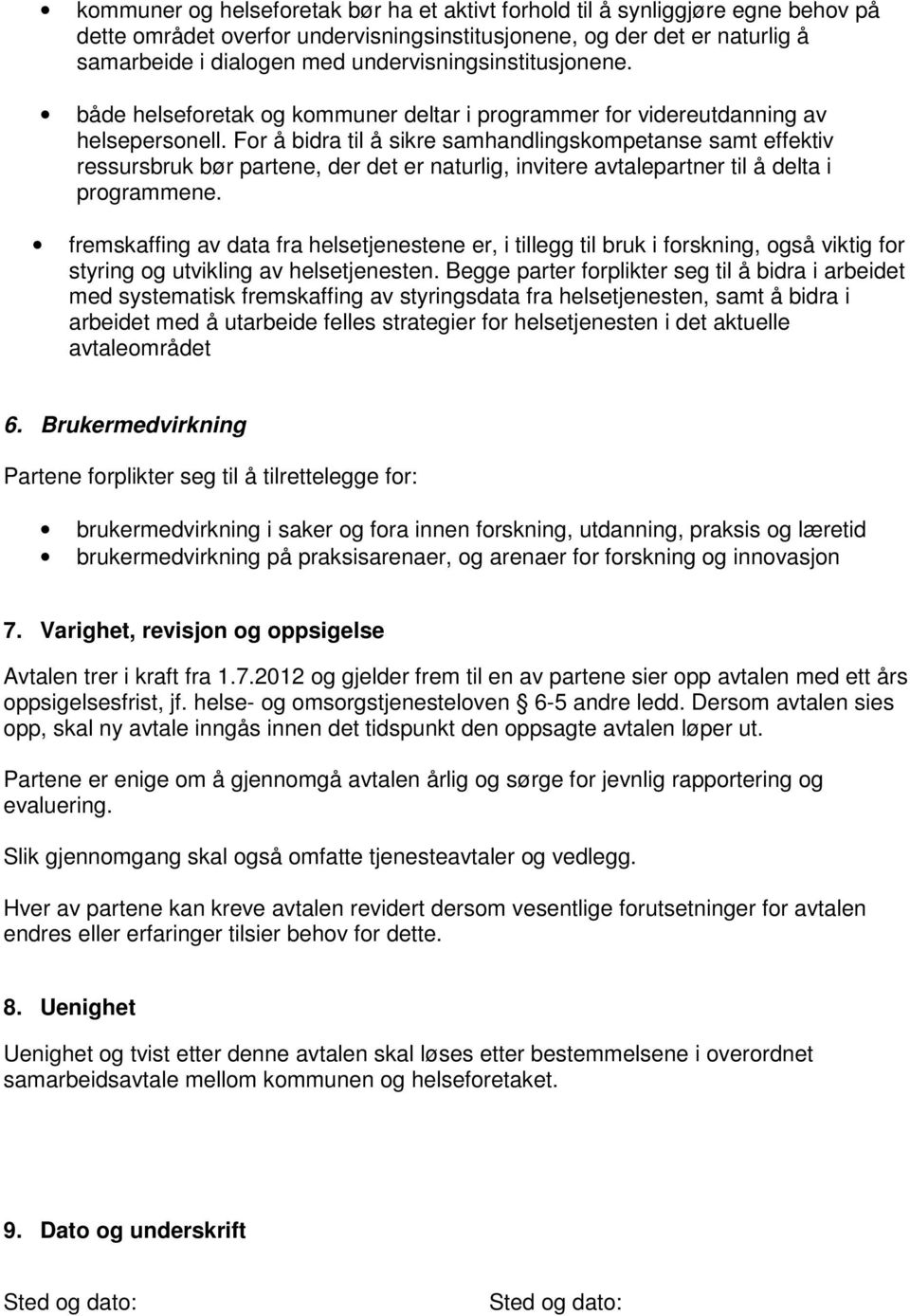 For å bidra til å sikre samhandlingskompetanse samt effektiv ressursbruk bør partene, der det er naturlig, invitere avtalepartner til å delta i programmene.