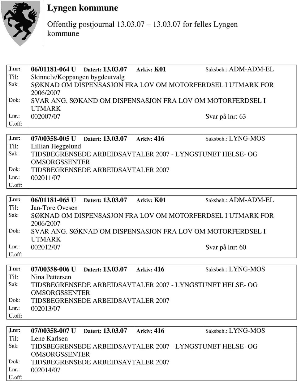 : LYNG-MOS Til: Lillian Heggelund Lnr.: 002011/07 J.nr: 06/01181-065 U Datert: 13.03.07 Arkiv: K01 Saksbeh.: ADM-ADM-EL Til: Jan-Tore Ovesen Dok: SVAR ANG.