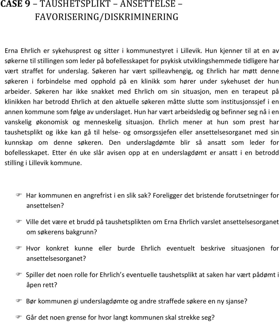 Søkeren har vært spilleavhengig, og Ehrlich har møtt denne søkeren i forbindelse med opphold på en klinikk som hører under sykehuset der hun arbeider.