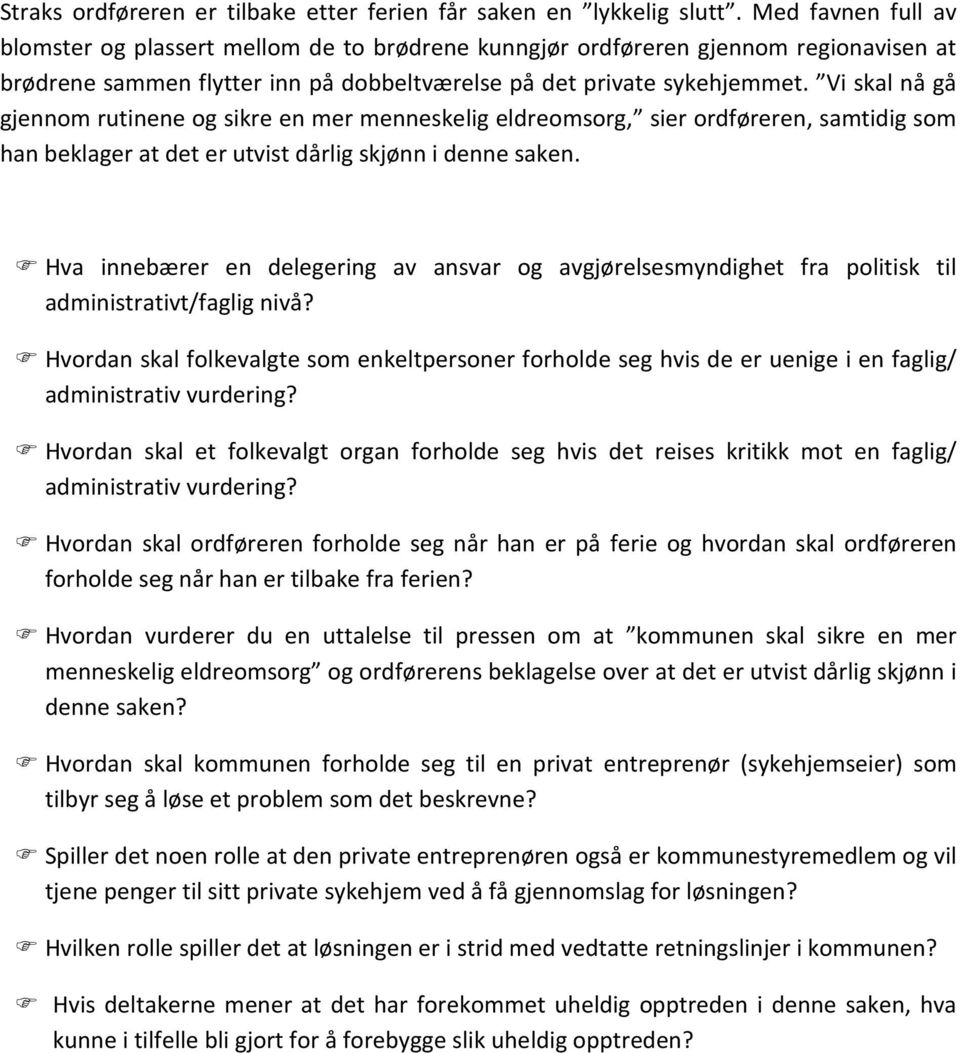 Vi skal nå gå gjennom rutinene og sikre en mer menneskelig eldreomsorg, sier ordføreren, samtidig som han beklager at det er utvist dårlig skjønn i denne saken.