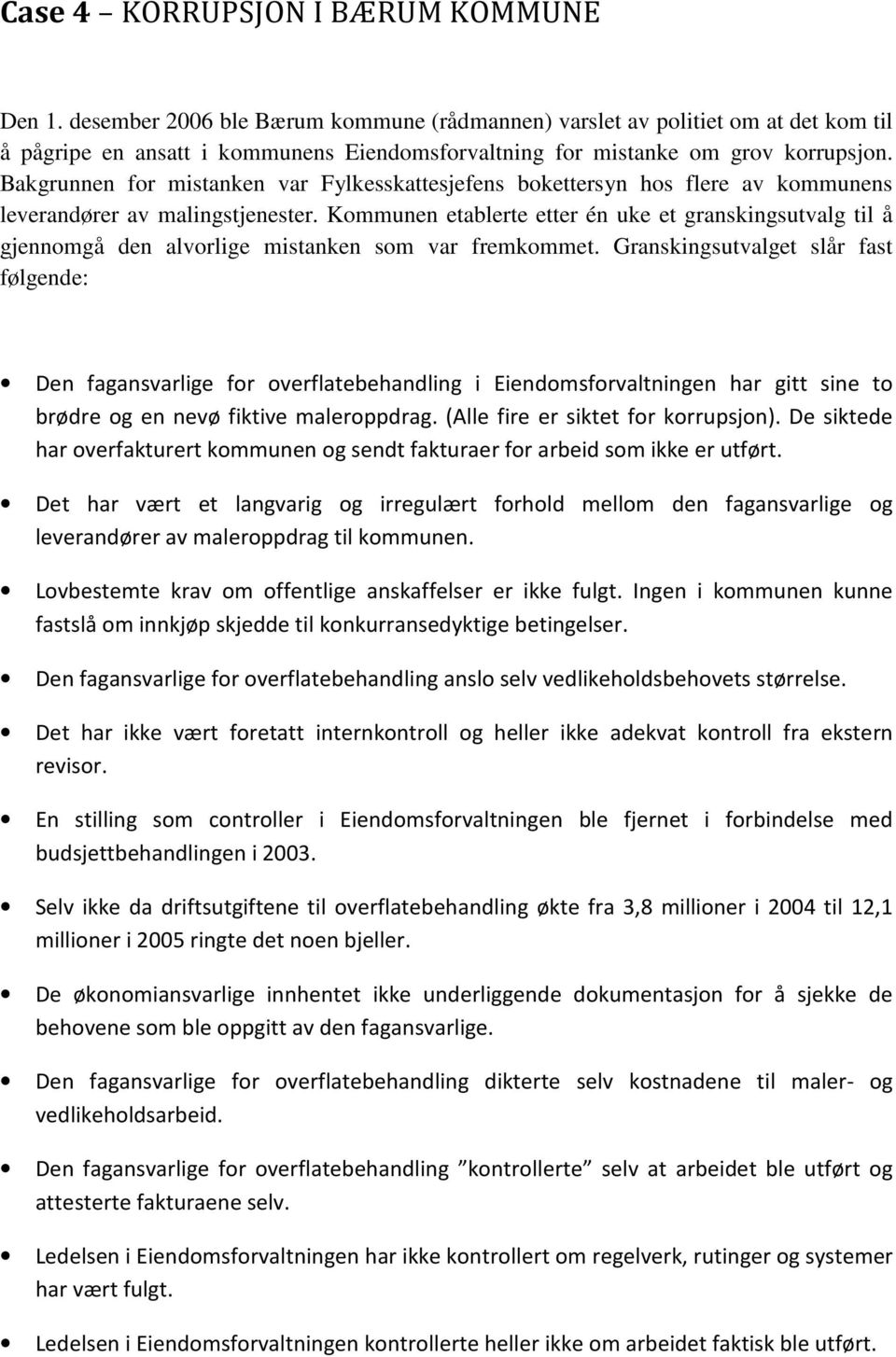 Bakgrunnen for mistanken var Fylkesskattesjefens bokettersyn hos flere av kommunens leverandører av malingstjenester.