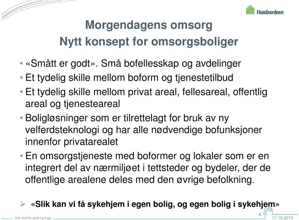 og tjenesteareal Boligløsninger som er tilrettelagt for bruk av ny velferdsteknologi og har alle nødvendige bofunksjoner innenfor privatarealet En