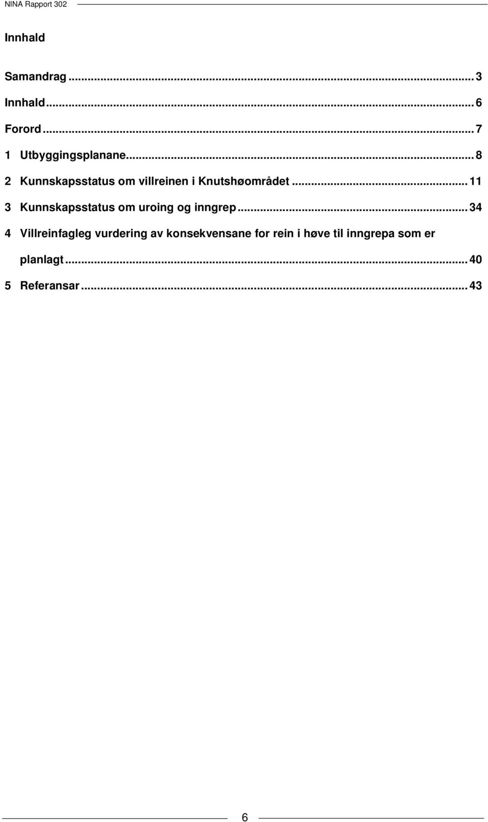 .. 11 3 Kunnskapsstatus om uroing og inngrep.