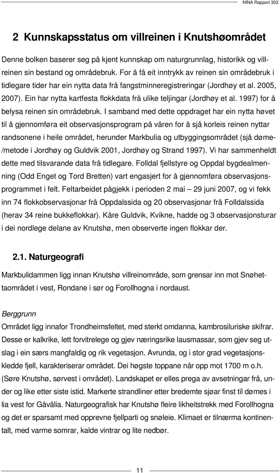 Ein har nytta kartfesta flokkdata frå ulike teljingar (Jordhøy et al. 1997) for å belysa reinen sin områdebruk.