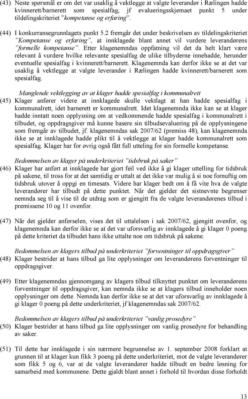 Etter klagenemndas oppfatning vil det da helt klart være relevant å vurdere hvilke relevante spesialfag de ulike tilbyderne innehadde, herunder eventuelle spesialfag i kvinnerett/barnerett.