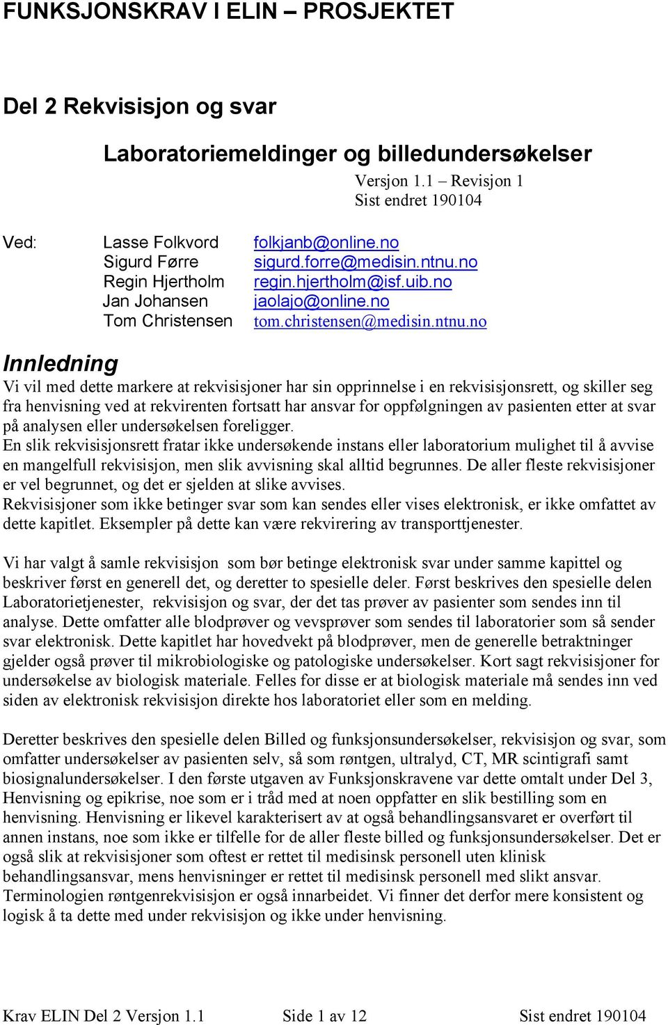 no Regin Hjertholm regin.hjertholm@isf.uib.no Jan Johansen jaolajo@online.no Tom Christensen tom.christensen@medisin.ntnu.