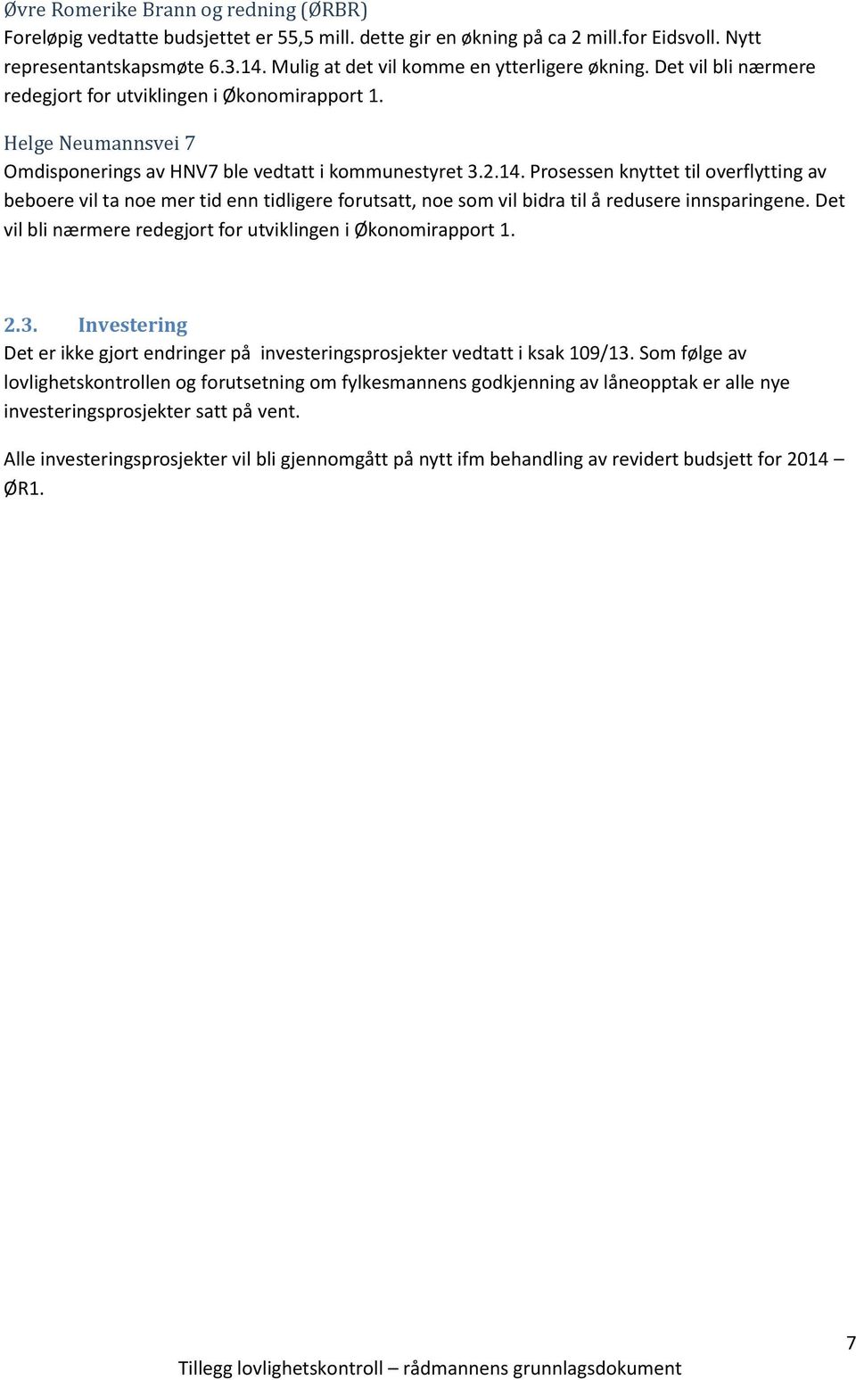 Prosessen knyttet til overflytting av beboere vil ta noe mer tid enn tidligere forutsatt, noe som vil bidra til å redusere innsparingene.