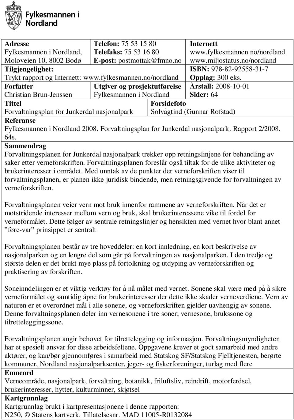 Forfatter Utgiver og prosjektutførelse Årstall: 2008-10-01 Christian Brun-Jenssen Fylkesmannen i Nordland Sider: 64 Tittel Forsidefoto Forvaltningsplan for Junkerdal nasjonalpark Solvågtind (Gunnar