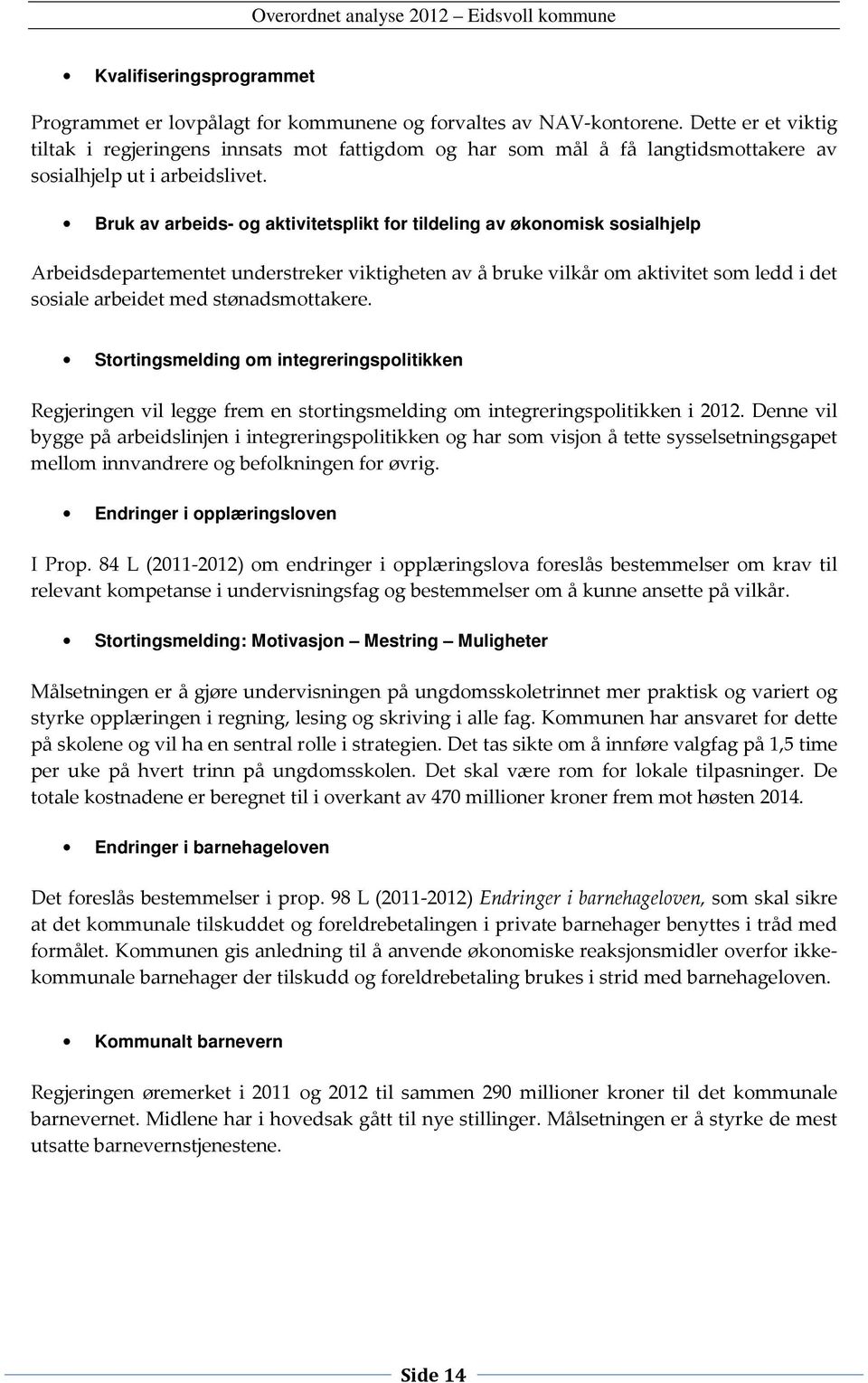 Bruk av arbeids- og aktivitetsplikt for tildeling av økonomisk sosialhjelp Arbeidsdepartementet understreker viktigheten av å bruke vilkår om aktivitet som ledd i det sosiale arbeidet med