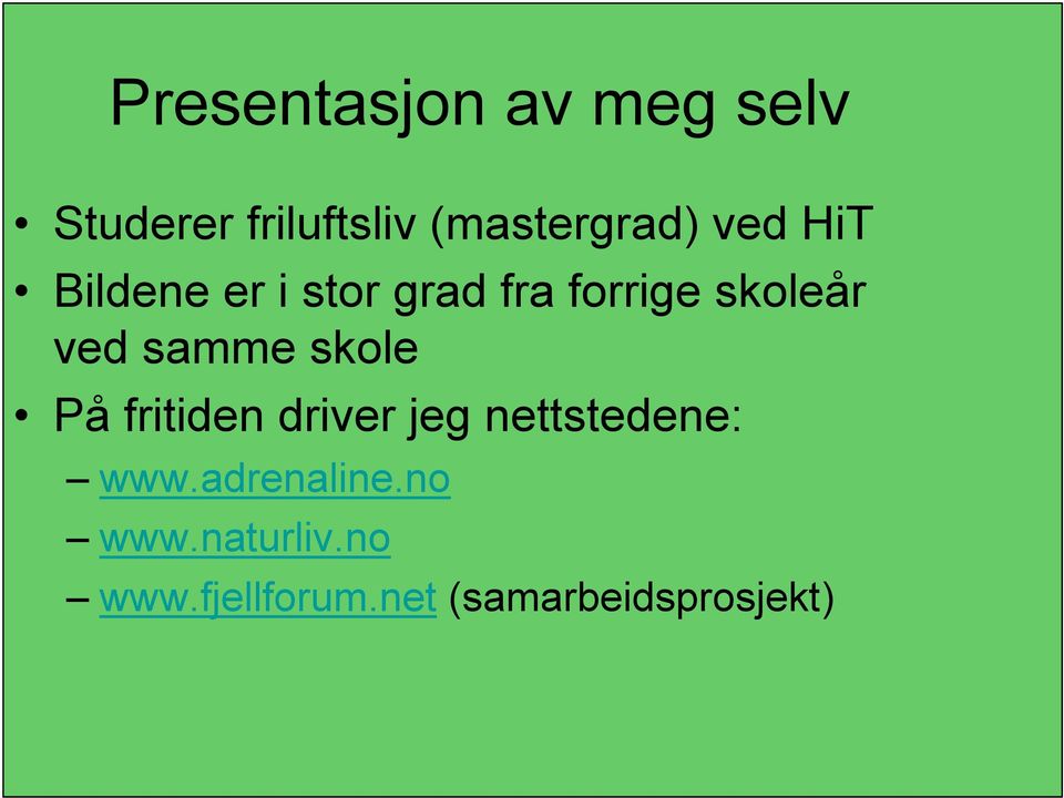 samme skole På fritiden driver jeg nettstedene: www.