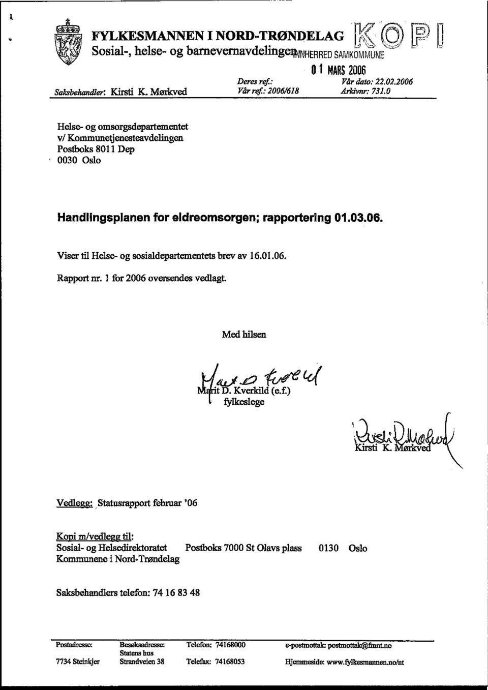 Viser til Helse- og sosialdepartementets brev av 16.01.06. Rapportnr. i fo