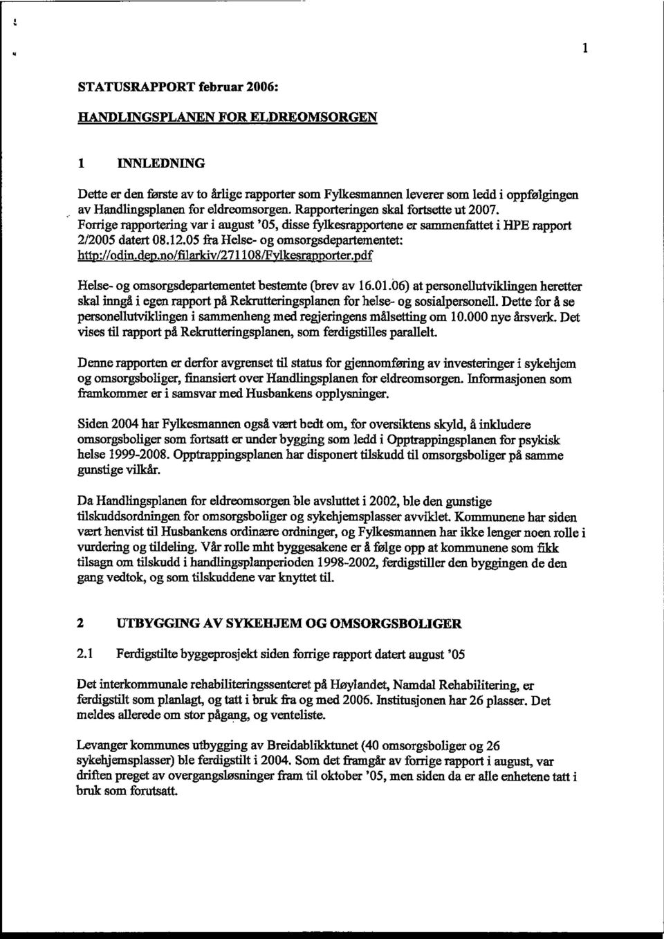 dep~.no/fl1arkiv/271108/fvlkesrapporter.pdf Helse- og omsorgsdepartementet bestemte (brev av 16.01.