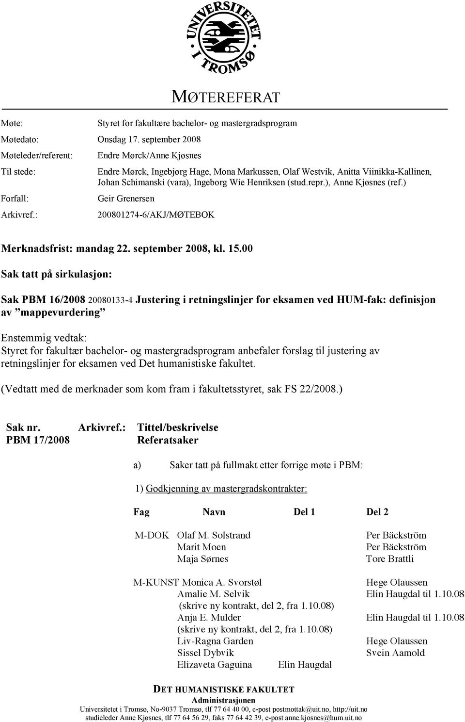 ) Geir Grenersen 200801274-6/AKJ/MØTEBOK Merknadsfrist: mandag 22. september 2008, kl. 15.