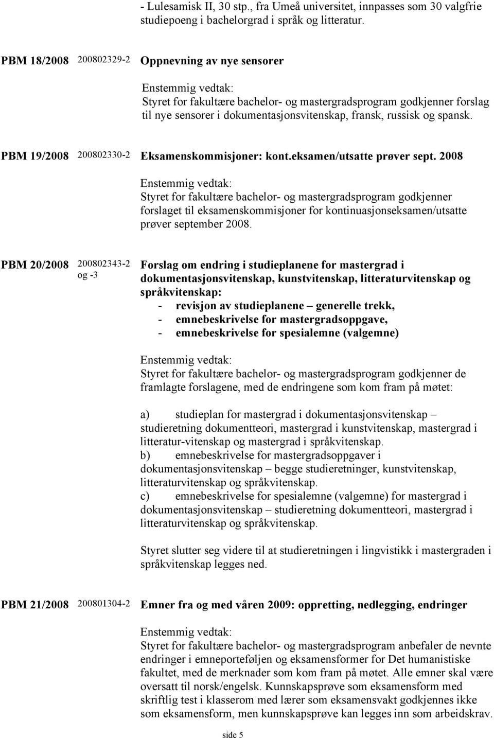 PBM 19/2008 200802330-2 Eksamenskommisjoner: kont.eksamen/utsatte prøver sept.