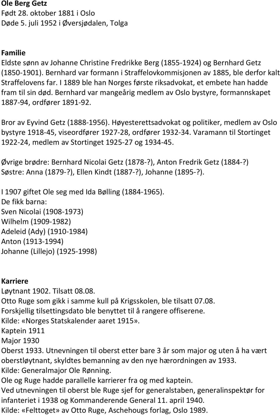 Bernhard var mangeårig medlem av Oslo bystyre, formannskapet 1887 94, ordfører 1891 92. Bror av Eyvind Getz (1888 1956).