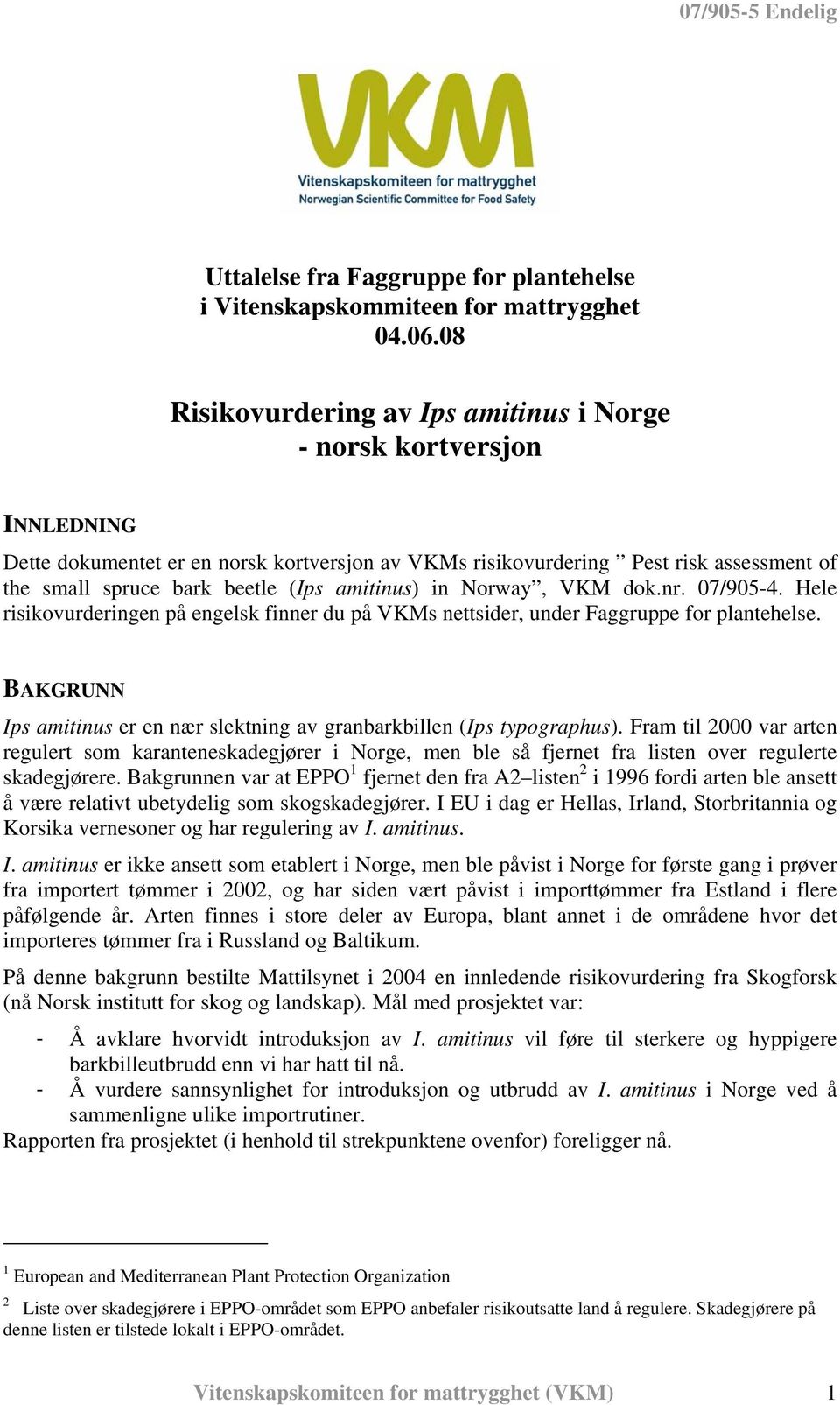 amitinus) in Norway, VKM dok.nr. 07/905-4. Hele risikovurderingen på engelsk finner du på VKMs nettsider, under Faggruppe for plantehelse.