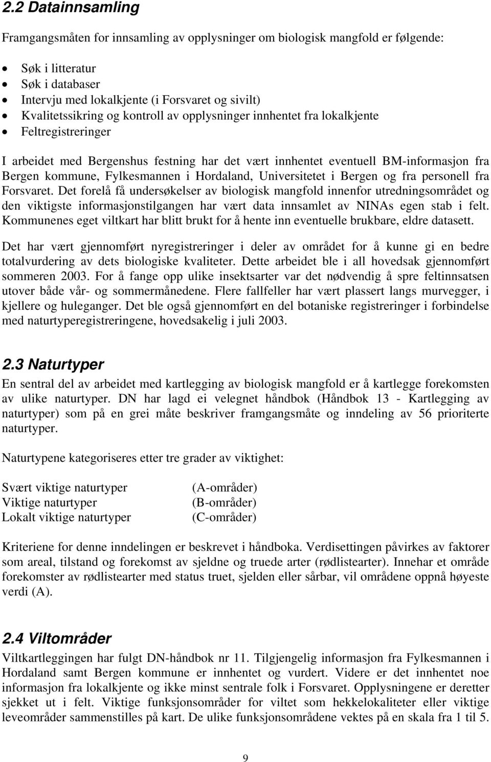 Hordaland, Universitetet i Bergen og fra personell fra Forsvaret.