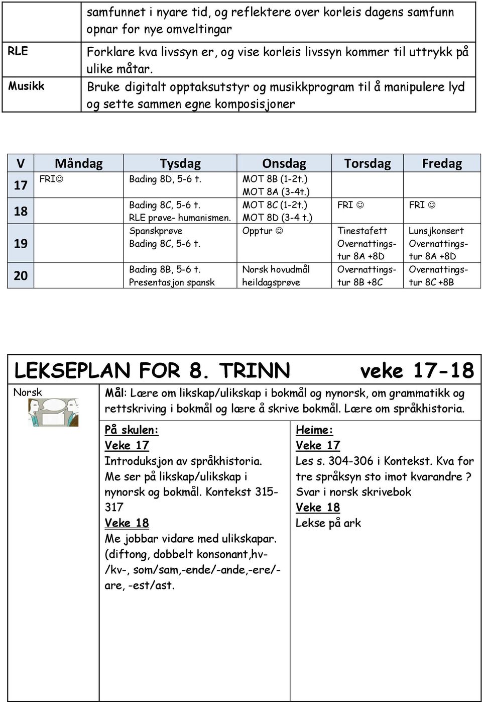 ) MOT 8A (3-4t.) Bading 8C, 5-6 t. RLE prøve- humanismen. Spanskprøve Bading 8C, 5-6 t. Bading 8B, 5-6 t. Presentasjon spansk MOT 8C (1-2t.) MOT 8D (3-4 t.