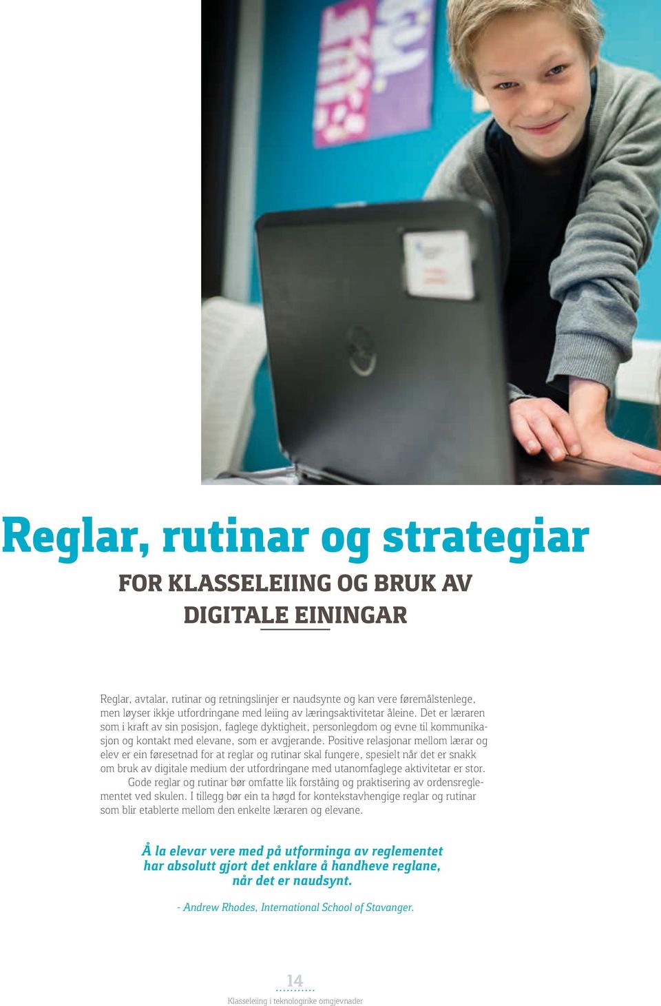 Positive relasjonar mellom lærar og elev er ein føresetnad for at reglar og rutinar skal fungere, spesielt når det er snakk om bruk av digitale medium der utfordringane med utanomfaglege aktivitetar