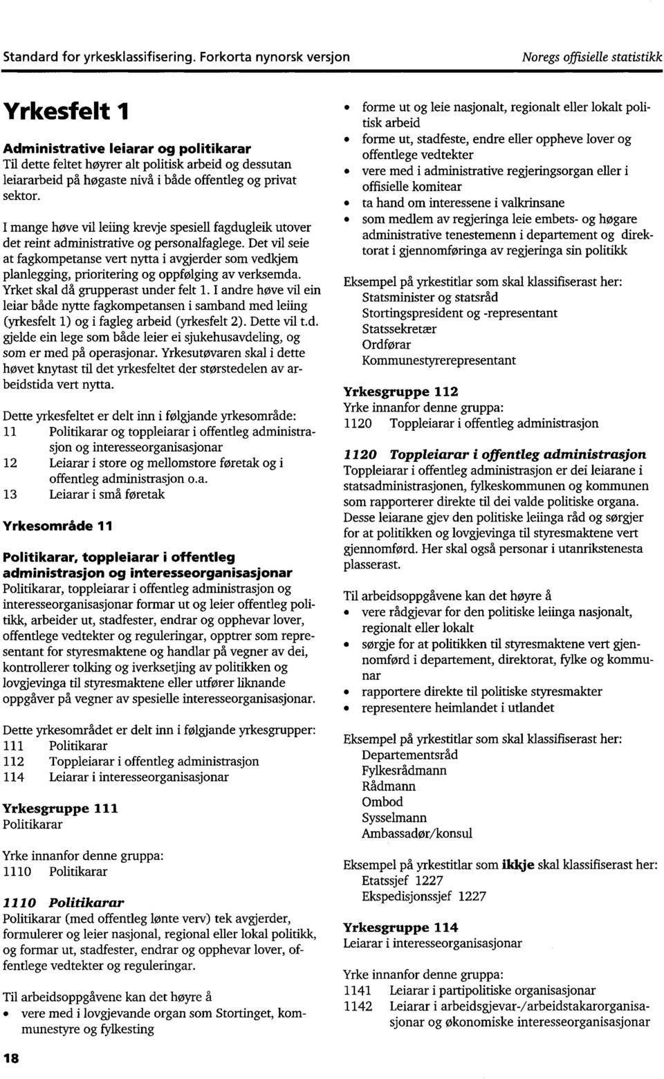 offentleg og privat sektor. I mange hove vil leiing krevje spesiell fagdugleik utover det reint administrative og personalfaglege.