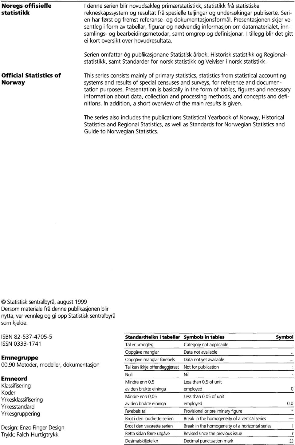 Presentasjonen skjer vesentleg i form av tabellar, figurar og nødvendig informasjon om datamaterialet, innsamlings- og bearbeidingsmetodar, samt omgrep og definisjonar.