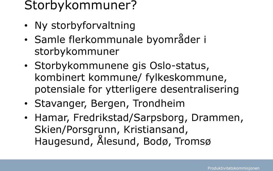 Storbykommunene gis Oslo-status, kombinert kommune/ fylkeskommune, potensiale for
