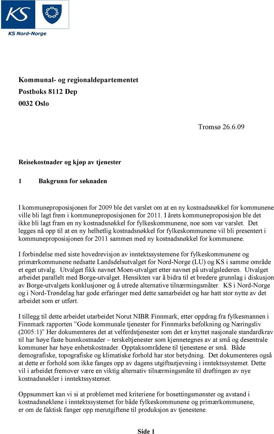 for 2011. I årets kommuneproposisjon ble det ikke bli lagt fram en ny kostnadsnøkkel for fylkeskommunene, noe som var varslet.