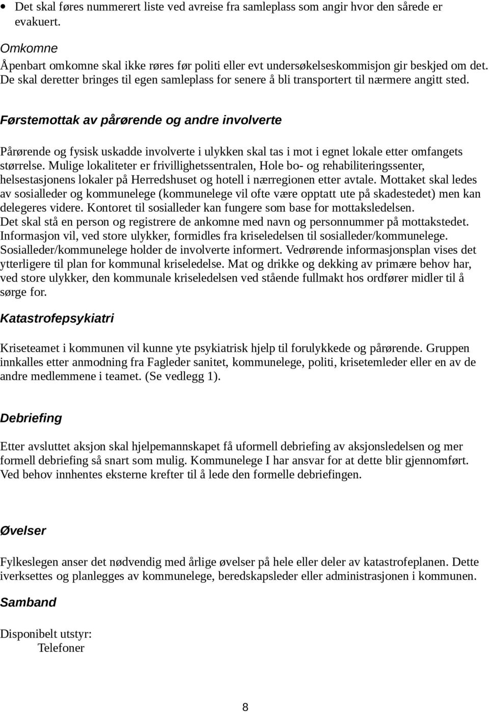 De skal deretter bringes til egen samleplass for senere å bli transportert til nærmere angitt sted.