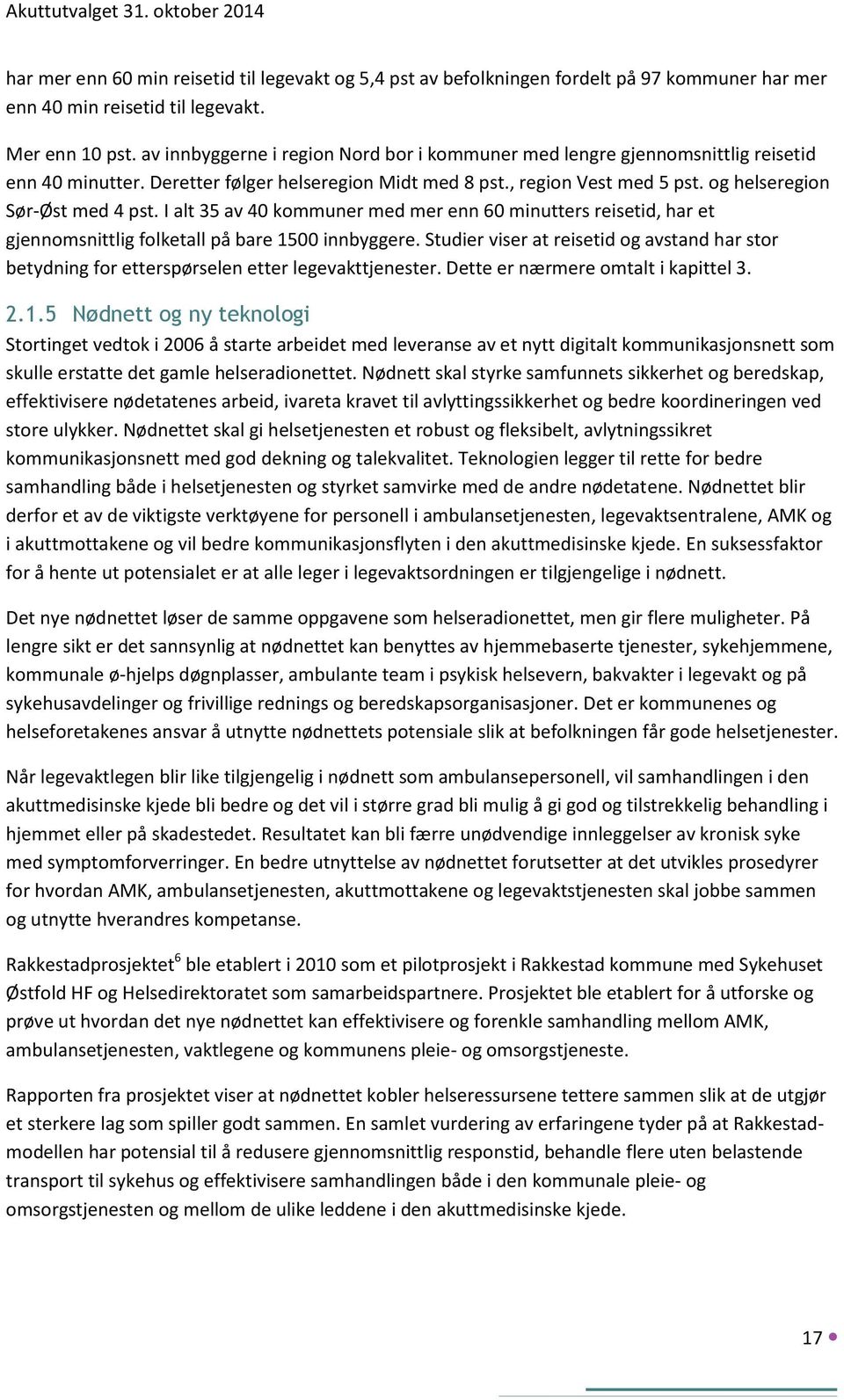 I alt 35 av 40 kommuner med mer enn 60 minutters reisetid, har et gjennomsnittlig folketall på bare 1500 innbyggere.