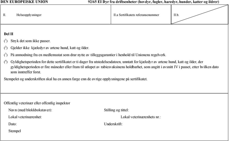 ( 3 ) På anmodning fra en medlemsstat som drar nytte av tilleggsgarantier i henhold til Unionens regelverk.