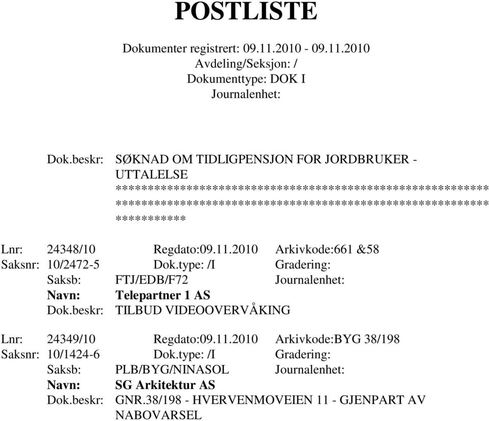 beskr: TILBUD VIDEOOVERVÅKING Lnr: 24349/10 Regdato:09.11.2010 Arkivkode:BYG 38/198 Saksnr: 10/1424-6 Dok.