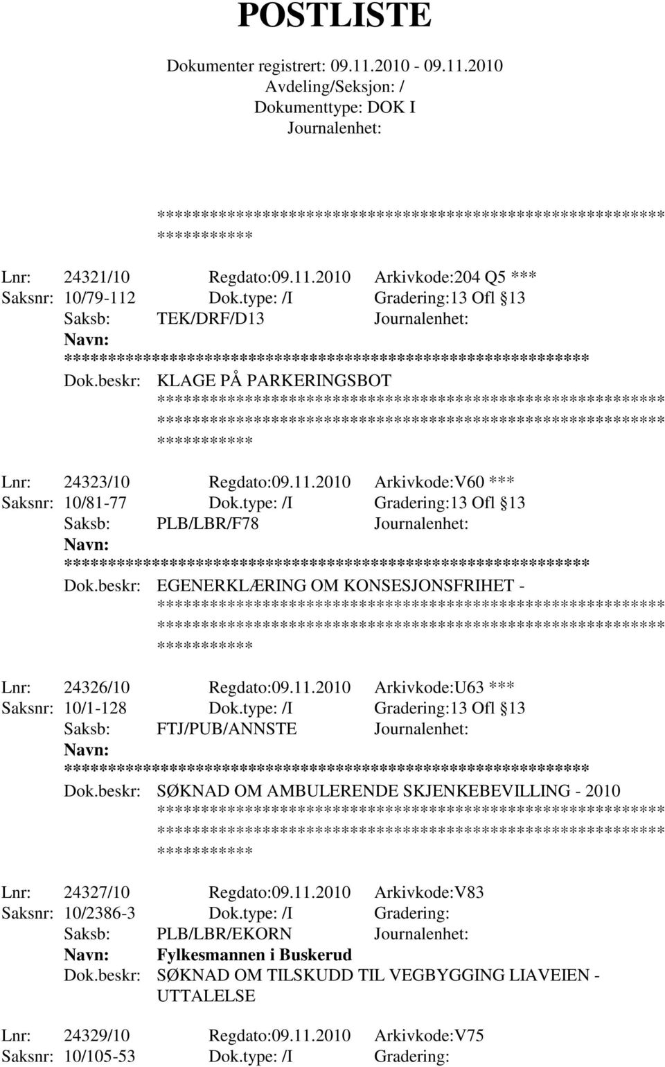 type: /I Gradering:13 Ofl 13 Saksb: FTJ/PUB/ANNSTE ** Dok.beskr: SØKNAD OM AMBULERENDE SKJENKEBEVILLING - 2010 Lnr: 24327/10 Regdato:09.11.2010 Arkivkode:V83 Saksnr: 10/2386-3 Dok.