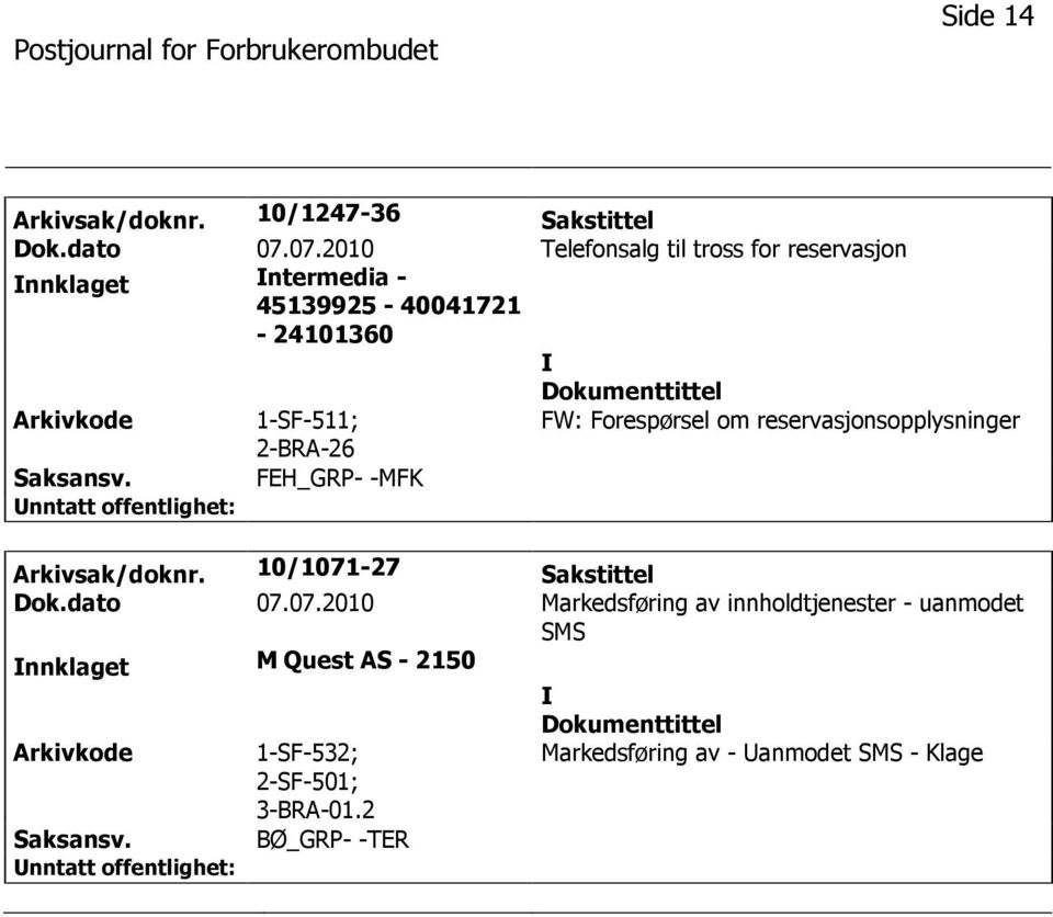 Forespørsel om reservasjonsopplysninger FEH_GRP- -MFK Arkivsak/doknr. 10/1071