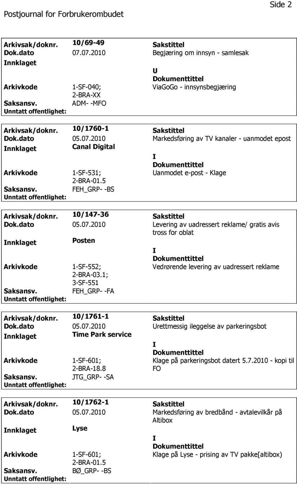 1; 3-SF-551 FEH_GRP- -FA Vedrørende levering av uadressert reklame Arkivsak/doknr. 10/1761-1 Sakstittel Dok.dato 05.07.