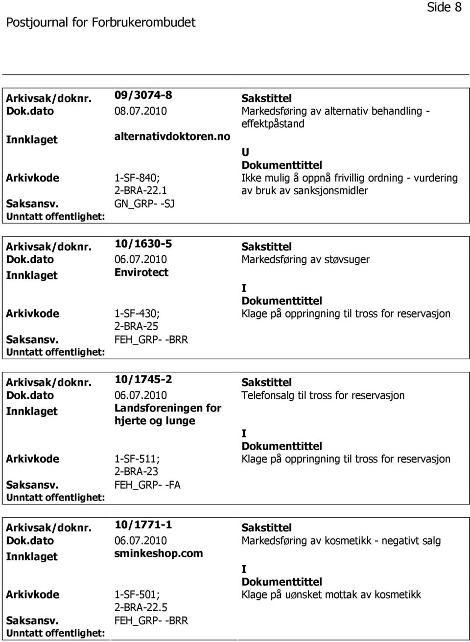 2010 Markedsføring av støvsuger nnklaget Envirotect 1-SF-430; 2-BRA-25 Klage på oppringning til tross for reservasjon FEH_GRP- -BRR Arkivsak/doknr. 10/1745-2 Sakstittel Dok.dato 06.07.