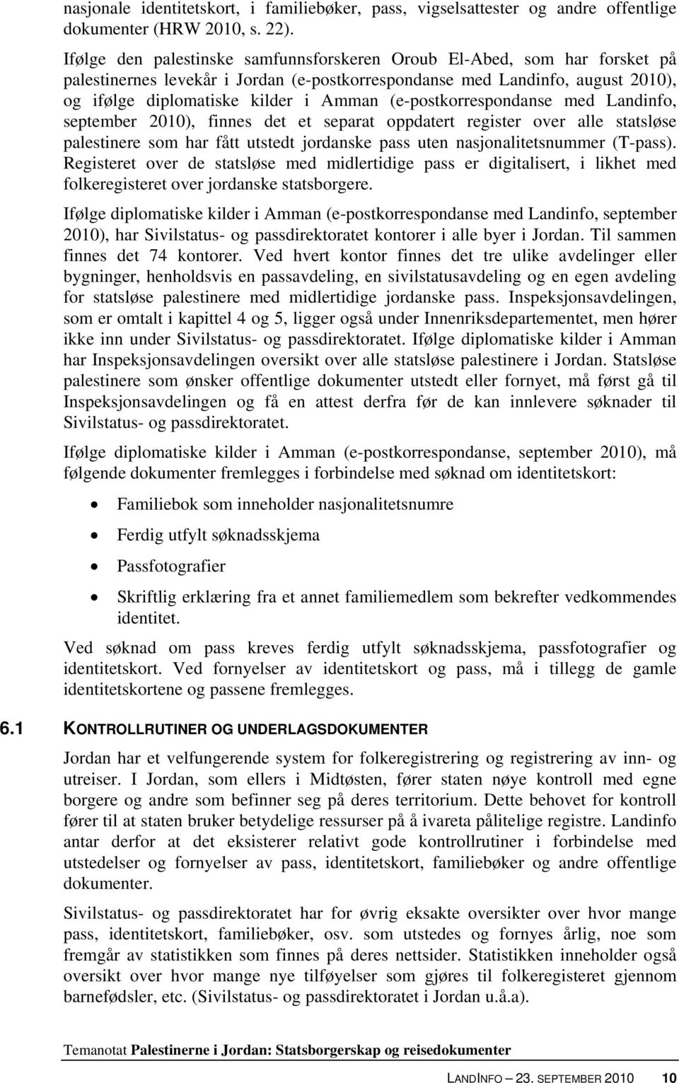 (e-postkorrespondanse med Landinfo, september 2010), finnes det et separat oppdatert register over alle statsløse palestinere som har fått utstedt jordanske pass uten nasjonalitetsnummer (T-pass).