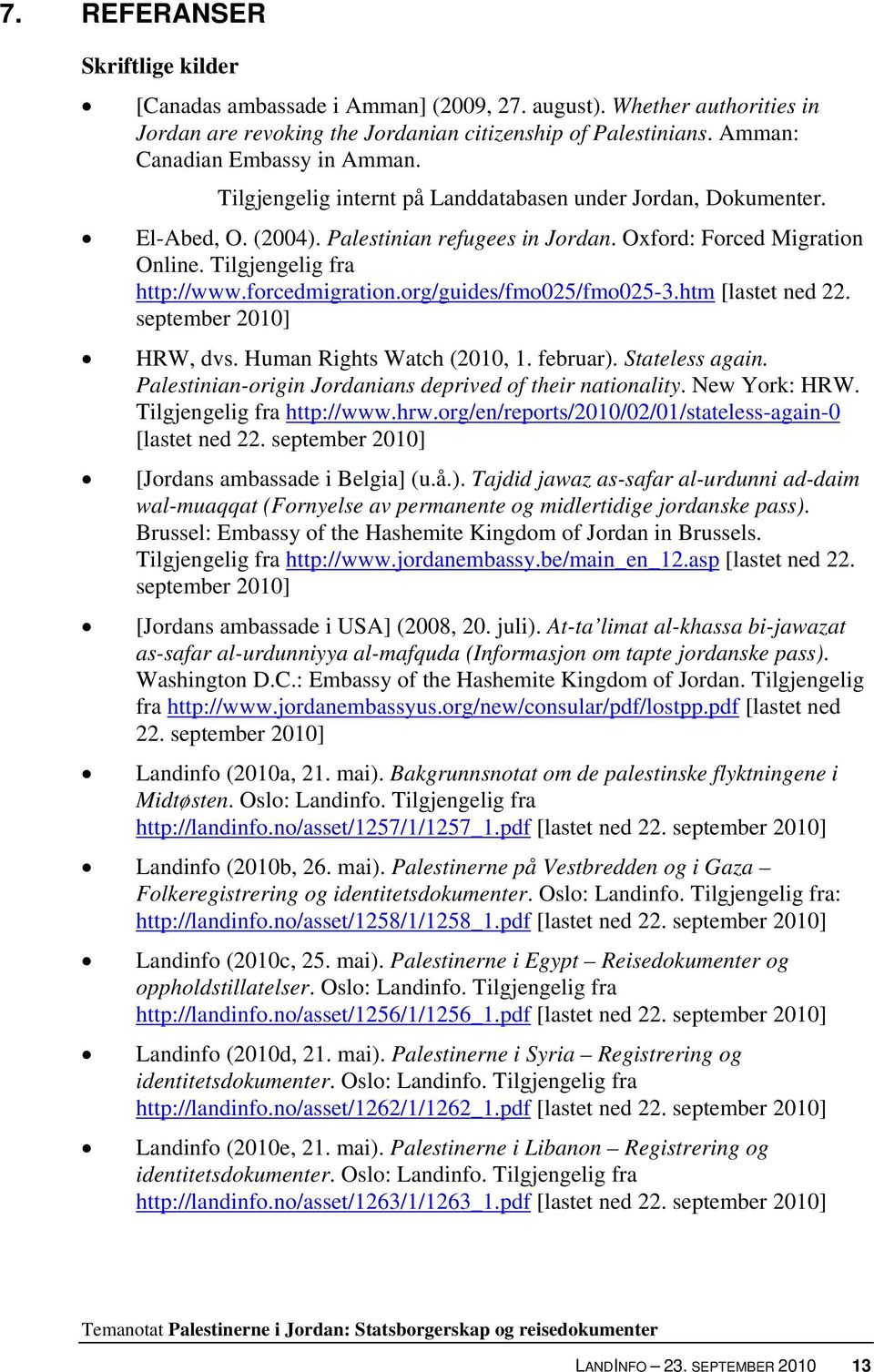 org/guides/fmo025/fmo025-3.htm [lastet ned 22. september 2010] HRW, dvs. Human Rights Watch (2010, 1. februar). Stateless again. Palestinian-origin Jordanians deprived of their nationality.