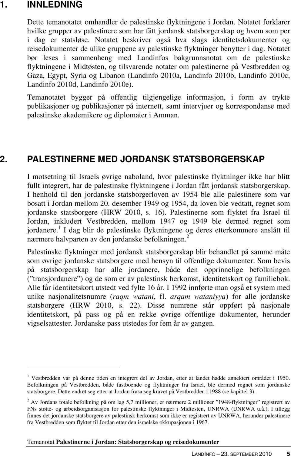 Notatet beskriver også hva slags identitetsdokumenter og reisedokumenter de ulike gruppene av palestinske flyktninger benytter i dag.