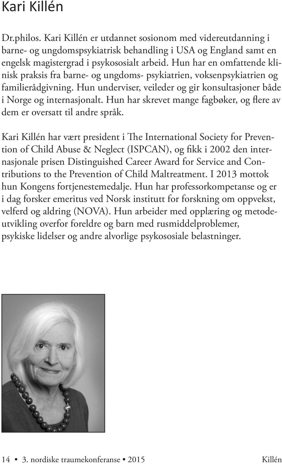 Hun har skrevet mange fagbøker, og flere av dem er oversatt til andre språk.