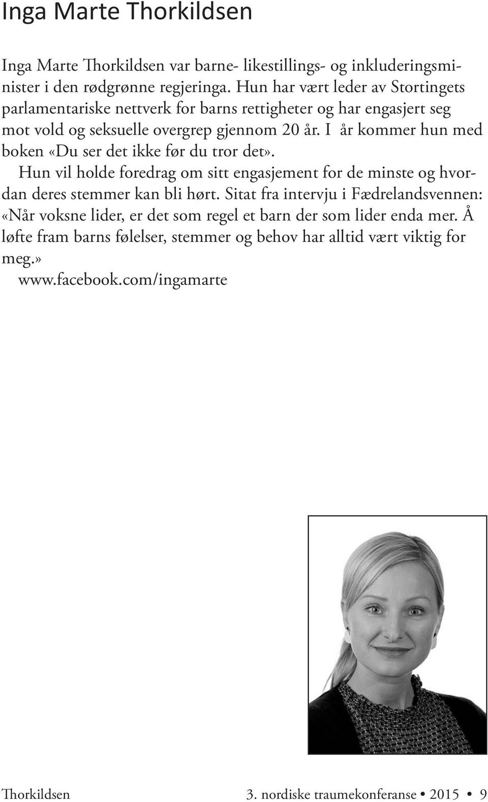 I år kommer hun med boken «Du ser det ikke før du tror det». Hun vil holde foredrag om sitt engasjement for de minste og hvordan deres stemmer kan bli hørt.