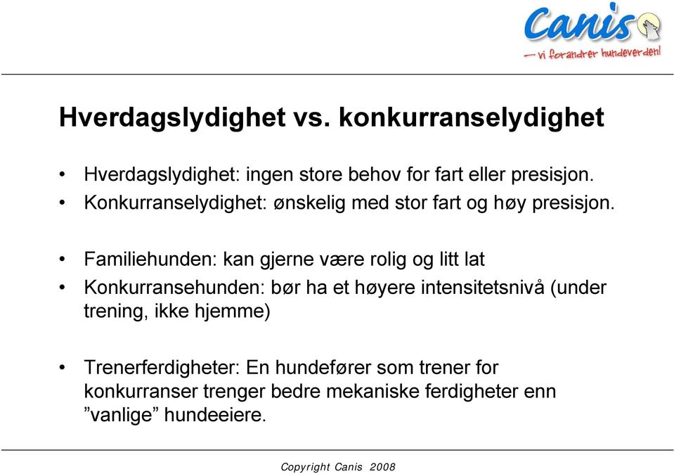 Familiehunden: kan gjerne være rolig og litt lat Konkurransehunden: bør ha et høyere intensitetsnivå