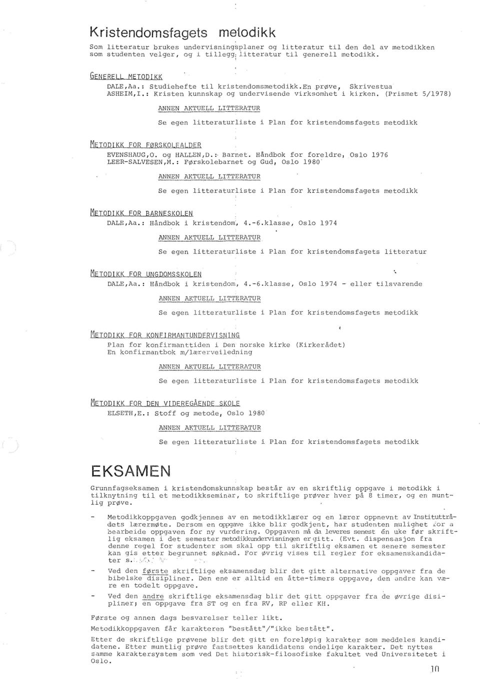 (Prismet 5/1978) ANNEN AK'rUELL LITTERATUR Se egen litteraturliste i Plan for kristendomsfagets metodikk l'iuqiu1~lle(lilnlr.s.kqj.l"j.:illie. EVENSHAUG,O. og HALLEN,D.: Barnet.