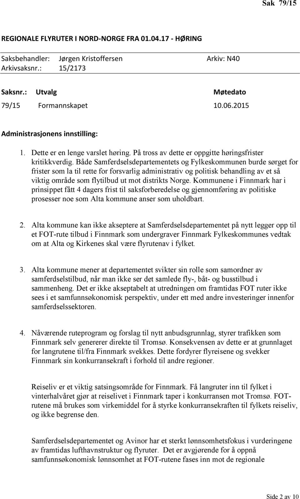 Både Samferdselsdepartementets og Fylkeskommunen burde sørget for frister som la til rette for forsvarlig administrativ og politisk behandling av et så viktig område som flytilbud ut mot distrikts