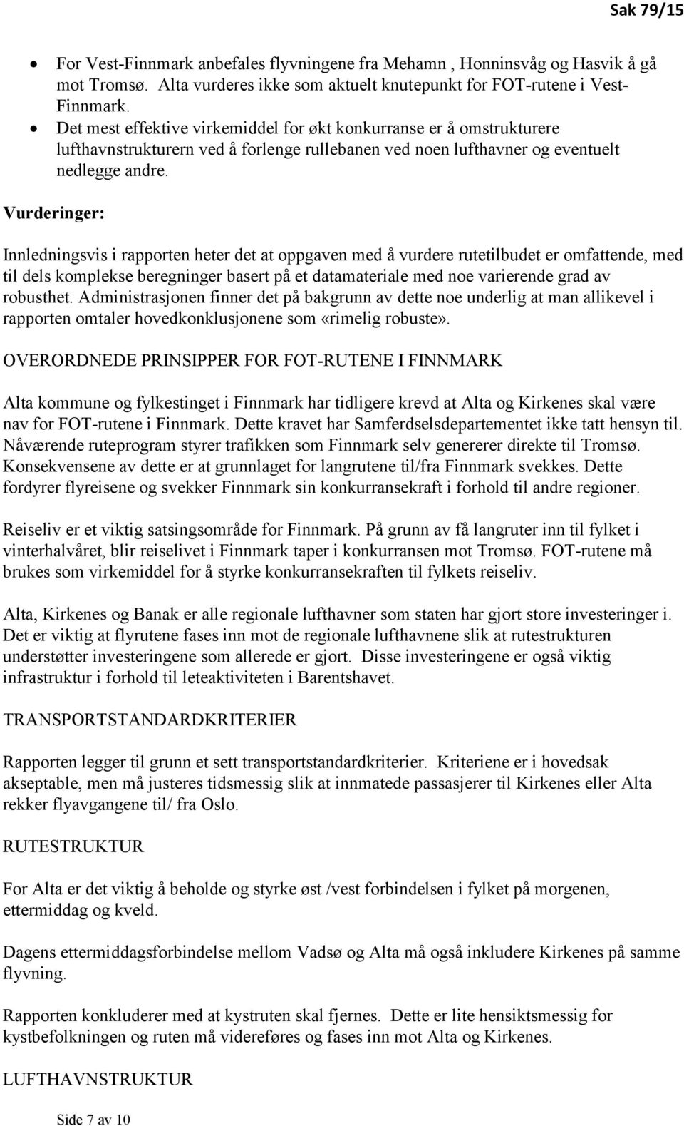 Vurderinger: Innledningsvis i rapporten heter det at oppgaven med å vurdere rutetilbudet er omfattende, med til dels komplekse beregninger basert på et datamateriale med noe varierende grad av